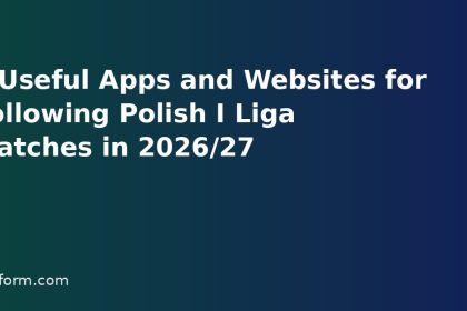 6 Useful Apps and Websites for Following Polish I Liga Matches in 2026/27
